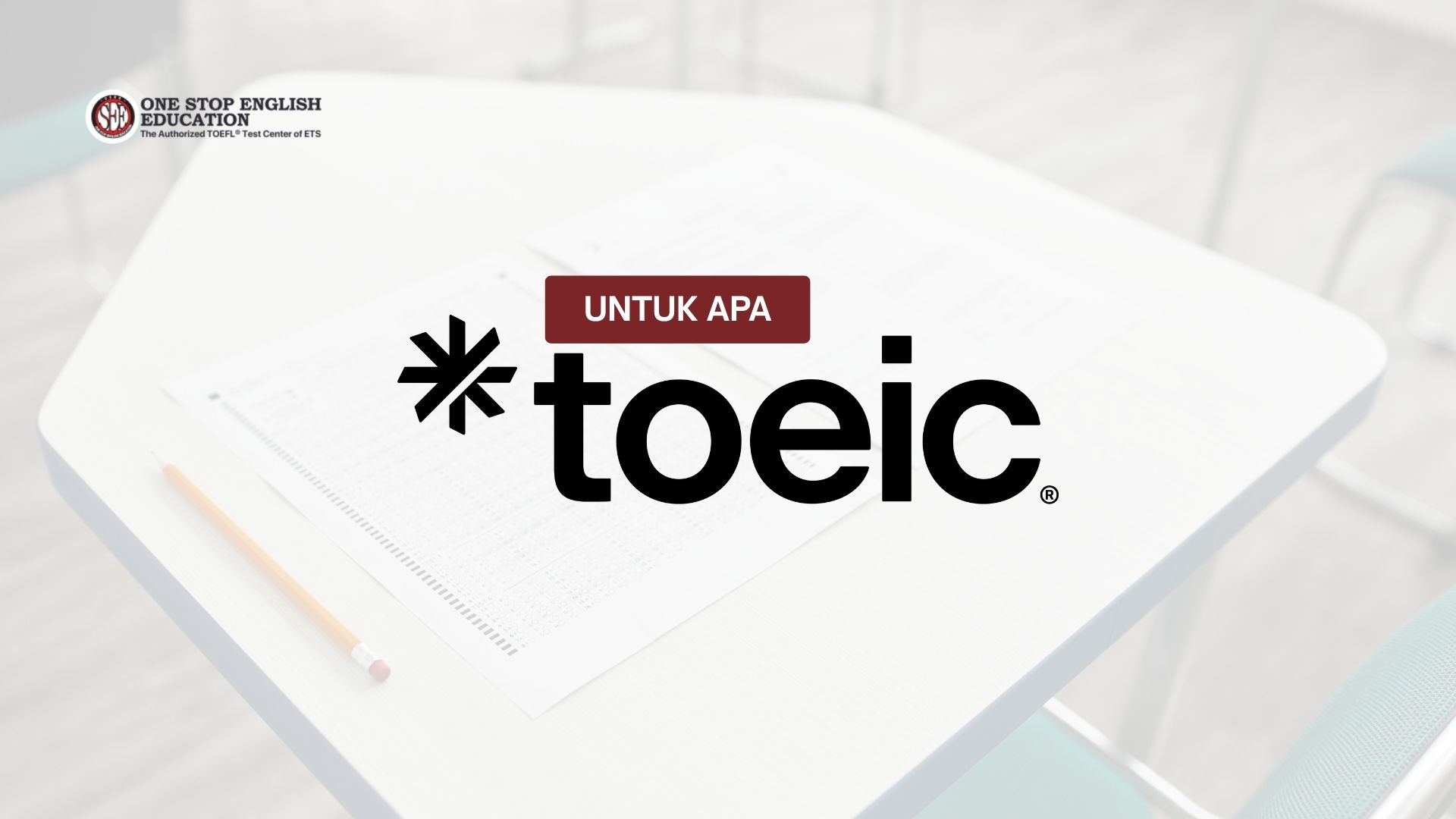 TOEIC Untuk Apa? Kupas Tuntas Fungsi dan Manfaatnya